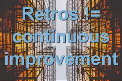 retros are not continuous improvement